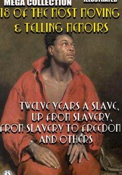 Книга Slave Narratives Mega Collection. 18 of the Most Moving & Telling Memoirs. Illustrated Twelve Years a Slave, Up From Slavery, From Slavery to Freedom and others Solomon Northup, Booker T. Washington, Frederick Douglass, Olaudah Equiano, Mary Prince, Charles Ball, Thomas H. Jones, Phillis Wheatley, William Robinson, Louis Hughes, Elizabeth Keckley, Josiah Henson, Old Elizabeth, Annie L. Burton, Lucy A. Delaney, Lunsford Lane, L.S. Thompson epub pdf fb2 формат фото Книга Slave Narratives Mega Collection. 18 of the Most Moving & Telling Memoirs. Illustrated Twelve Years a Slave, Up From Slavery, From Slavery to Freedom and others Solomon Northup, Booker T. Washington, Frederick Douglass, Olaudah Equiano, Mary Prince, Charles Ball, Thomas H. Jones, Phillis Wheatley, William Robinson, Louis Hughes, Elizabeth Keckley, Josiah Henson, Old Elizabeth, Annie L. Burton, Lucy A. Delaney, Lunsford Lane, L.S. Thompson epub pdf fb2 формат обкладинка
