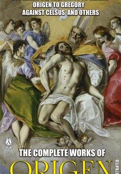 Книга The Complete Works of Origen. Illustrated De Principiis, Africanus to Origen, Origen to Gregory, Against Celsus and others Origen epub pdf fb2 формат обкладинка 3
