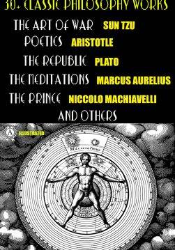 Книга 30+ Classic Philosophy Book Collection. Illustrated Sun Tzu The Art of War, Aristotle Poetics, Plato The Republic, Marcus Aurelius The Meditations, Niccolo Machiavelli The Prince and others Sun Tzu,  Confucius,  Lao Tzu,  Plato,  Aristotle,  Marcus Aurelius,  Niccolo Machiavelli,  Thomas More,  Frances Bacon epub pdf fb2 формат обкладинка