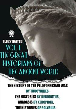 Книга The Great Historians of the Ancient World (illustrated) In 3 vol. Vol. I The History of the Peloponnesian War, The Histories by Herodotus, Anabasis,The Polity of the Athenians and the Lacedaemonians,The Histories of Polybius, Lives of the noble Grecians and Romans by Plutarch Lives,The Geography of Strabo Thucydides,  Herodotus,  Xenophon,  Polybius,  Plutarch,  Strabo,  Richard Crawley,  A.D. Godley,  H.G. Dakyns,  Evelyn Shirley Shuckburgh,  A.H. Clough,  H.C. Hamilton epub pdf fb2 формат обкладинка 3