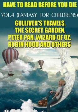 Книга 10 Masterpieces You Have to Read Before You Die (Illustrated), Vol.4 (Fantasy for childrens) Gulliver’s Travels, The Secret Garden, Peter Pan, Wizard of Oz, Robin Hood and others Jonathan Swift,  Lewis Carroll,  Frances Burnett,  Beatrix Potter,  H.G. Wells,  O. Henry,  J.M. Barrie,  Lyman F. Baum,  Howard Pyle epub pdf fb2 формат обкладинка 3