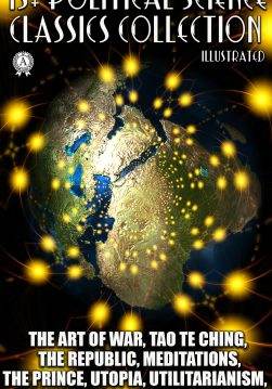 Книга 15+ Political Science. Classics Collection. Illustrated The Art of War, Tao Te Ching, The Republic, Meditations, The Prince, Utopia, Utilitarianism, Anarchism and others Sun Tzu,  Lao Tzu,  Plato,  Marcus Aurelius,  Niccolo Machiavelli,  Thomas More,  Tommaso Campanella,  Francis Bacon,  Thomas Paine,  John Stuart Mill,  Karl Marx,  Vladimir Lenin,  Rosa Luxemburg,  Peter Kropotkin,  Emma Goldman,  Leon Trotsky,  E.F. Calthrop,  James Legge,  Benjamin Jowett,  Samuel Henry Butcher,  George Robert Thompson Ross,  George W. Chrystal epub pdf fb2 формат обкладинка