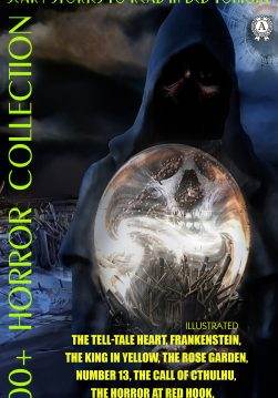 Книга 100+ Horror Collection. Scary Stories to Read in Bed Tonight. Illustrated The Tell-Tale Heart, Frankenstein, The King in Yellow, The Rose Garden, Number 13, The Call of Cthulhu, The Horror at Red Hook, The Willows and Others Edgar Allan Poe, Bram Stoker, Mary Shelley, Joseph Sheridan Le Fanu, Robert Louis Stevenson, H.P. Lovecraft, Algernon Blackwood, Francis Marion Crawford, Robert W. Chambers, M. R. James epub pdf fb2 формат фото Книга 100+ Horror Collection. Scary Stories to Read in Bed Tonight. Illustrated The Tell-Tale Heart, Frankenstein, The King in Yellow, The Rose Garden, Number 13, The Call of Cthulhu, The Horror at Red Hook, The Willows and Others Edgar Allan Poe, Bram Stoker, Mary Shelley, Joseph Sheridan Le Fanu, Robert Louis Stevenson, H.P. Lovecraft, Algernon Blackwood, Francis Marion Crawford, Robert W. Chambers, M. R. James epub pdf fb2 формат обкладинка