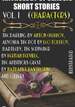 Книга Anthology of Classic Short Stories. Vol. 1 (Characters). Illustrated The Darling by Anton Chekhov, Alyosha the Pot by Leo Tolstoy, Bartleby, The Scrivener by Herman Melville, The Ambitious Guest by Nathaniel Hawthorne and others Anton Chekhov,  Guy De Maupassant,  Leo Tolstoy,  Prosper Mérimée,  Mary E. Mann,  Herman Melville,  Nathaniel Hawthorne,  Gustave Flaubert,  Constance Garnett,  Emily Mary Waller,  Albert M.C. McMaster epub pdf fb2 формат обкладинка 3