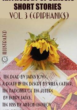 Книга Anthology of Classic Short Stories. Vol. 3 (Epiphanies). Illustrated The Dead by James Joyce, A Death in the Desert by Willa Cather, The Madonna of the Future by Henry James, The Kiss by Anton Chekhov and others James Joyce, Sherwood Anderson, Willa Cather, Edith Wharton, Kate Chopin, George Moore, Henry James, Anton Chekhov, Constance Garnett epub pdf fb2 формат фото Книга Anthology of Classic Short Stories. Vol. 3 (Epiphanies). Illustrated The Dead by James Joyce, A Death in the Desert by Willa Cather, The Madonna of the Future by Henry James, The Kiss by Anton Chekhov and others James Joyce, Sherwood Anderson, Willa Cather, Edith Wharton, Kate Chopin, George Moore, Henry James, Anton Chekhov, Constance Garnett epub pdf fb2 формат обкладинка