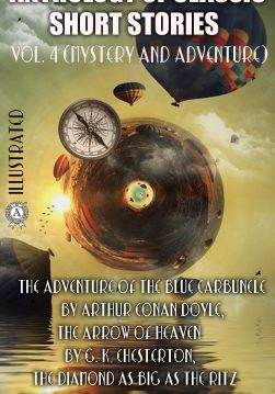 Книга Anthology of Classic Short Stories. Vol. 4 (Mystery and Adventure). Illustrated The Adventure of the Blue Carbuncle by Arthur Conan Doyle, The Arrow of Heaven by G. K. Chesterton, The Diamond as Big as the Ritz by F. Scott Fitzgerald and others Arthur Conan Doyle, G. K. Chesterton, Edgar Allan Poe, Jack London, Jacques Futrelle, Thomas Hardy, F. Scott Fitzgerald, Susan Glaspell epub pdf fb2 формат фото Книга Anthology of Classic Short Stories. Vol. 4 (Mystery and Adventure). Illustrated The Adventure of the Blue Carbuncle by Arthur Conan Doyle, The Arrow of Heaven by G. K. Chesterton, The Diamond as Big as the Ritz by F. Scott Fitzgerald and others Arthur Conan Doyle, G. K. Chesterton, Edgar Allan Poe, Jack London, Jacques Futrelle, Thomas Hardy, F. Scott Fitzgerald, Susan Glaspell epub pdf fb2 формат обкладинка