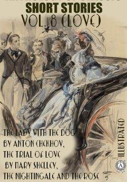 Книга Anthology of Classic Short Stories. Vol. 8 (Love). Illustrated The Lady with the Dog by Anton Chekhov, The Trial of Love by Mary Shelley, The Nightingale and the Rose by Oscar Wilde and others Anthony Trollope, Anton Chekhov, Kate Chopin, D. H. Lawrence, Oscar Wilde, Mary Shelley, W. S. Gilbert, Giovanni Verga, Ivan Turgenev, Constance Garnett epub pdf fb2 формат фото Книга Anthology of Classic Short Stories. Vol. 8 (Love). Illustrated The Lady with the Dog by Anton Chekhov, The Trial of Love by Mary Shelley, The Nightingale and the Rose by Oscar Wilde and others Anthony Trollope, Anton Chekhov, Kate Chopin, D. H. Lawrence, Oscar Wilde, Mary Shelley, W. S. Gilbert, Giovanni Verga, Ivan Turgenev, Constance Garnett epub pdf fb2 формат обкладинка