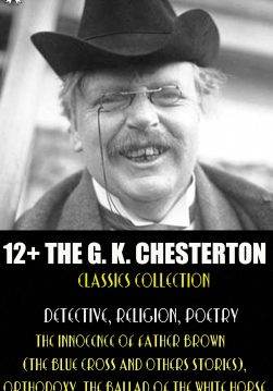 Книга 12+ The G. K. Chesterton Classics Collection. Detective, Religion, Poetry. Illustrated The Innocence of Father Brown, Orthodoxy, The Ballad of the White Horse G. K. Chesterton epub pdf fb2 формат фото Книга 12+ The G. K. Chesterton Classics Collection. Detective, Religion, Poetry. Illustrated The Innocence of Father Brown, Orthodoxy, The Ballad of the White Horse G. K. Chesterton epub pdf fb2 формат обкладинка