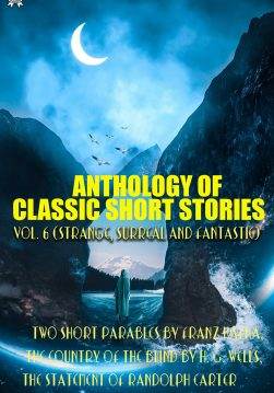 Книга Anthology of Classic Short Stories. Vol. 6 (Strange, Surreal and Fantastic). Illustrated Two Short Parables by Franz Kafka, The Country of the Blind by H. G. Wells, The Statement of Randolph Carter by H. P. Lovecraft and others Franz Kafka,  Joseph Conrad,  H. G. Wells,  Robert Louis Stevenson,  Nathaniel Hawthorne,  Nikolai Gogol,  Stephen Vincent Benét,  H. P. Lovecraft,  Ian Johnston,  Claud Field epub pdf fb2 формат обкладинка 3