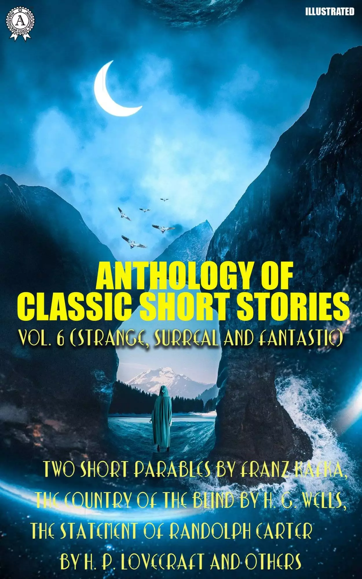 Книга Anthology of Classic Short Stories. Vol. 6 (Strange, Surreal and Fantastic). Illustrated Two Short Parables by Franz Kafka, The Country of the Blind by H. G. Wells, The Statement of Randolph Carter by H. P. Lovecraft and others Franz Kafka,  Joseph Conrad,  H. G. Wells,  Robert Louis Stevenson,  Nathaniel Hawthorne,  Nikolai Gogol,  Stephen Vincent Benét,  H. P. Lovecraft,  Ian Johnston,  Claud Field epub pdf fb2 формат обкладинка 3
