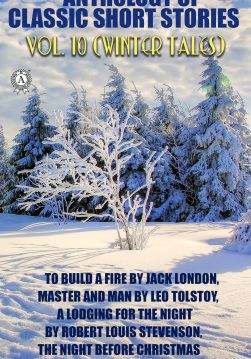 Книга Anthology of Classic Short Stories. Vol. 10 (Winter Tales). Illustrated To Build a Fire by Jack London, Master and Man by Leo Tolstoy, A Lodging for the Night by Robert Louis Stevenson, The Night Before Christmas by Nikolai Gogol and others Jack London, Saki, Anton Chekhov, Stephen Crane, Leo Tolstoy, Robert Louis Stevenson, Charles Dickens, Ring Lardner, Nikolai Gogol, Constance Garnett, Louise and Aylmer Maude, George Tolstoy epub pdf fb2 формат фото Книга Anthology of Classic Short Stories. Vol. 10 (Winter Tales). Illustrated To Build a Fire by Jack London, Master and Man by Leo Tolstoy, A Lodging for the Night by Robert Louis Stevenson, The Night Before Christmas by Nikolai Gogol and others Jack London, Saki, Anton Chekhov, Stephen Crane, Leo Tolstoy, Robert Louis Stevenson, Charles Dickens, Ring Lardner, Nikolai Gogol, Constance Garnett, Louise and Aylmer Maude, George Tolstoy epub pdf fb2 формат обкладинка