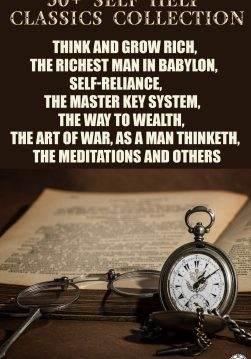Книга 50+ Self-Help Classics Collection. Ilustrated Think and Grow Rich, The Richest Man in Babylon, Self-reliance, The Master Key System, The Way to Wealth,The Art of War, As a Man Thinketh, The Meditations and others Napoleon Hill,  George Samuel Clason,  James Allen,  Kahlil Gibran,  Sun Tzu,  Lao Tzu,  Confucius,  Benjamin Franklin,  Marcus Aurelius Antoninus,  Russell H. Conwell,  Ralph Waldo Emerson,  Florence Scovel Shinn,  Charles F. Haanel,  W. D. Wattles,  Wallace D. Wattles,  Orison Swett Marden,  William Walker Atkinson,  P. T. Barnum,  G.K. Chesterton,  Leo Tolstoy epub pdf fb2 формат обкладинка