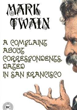 Книга A Complaint about Correspondents, Dated in San Francisco  Mark Twain epub pdf fb2 формат обкладинка