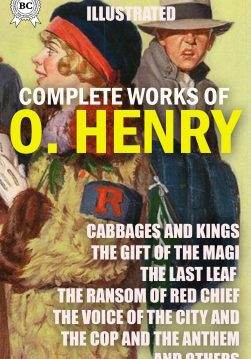 Книга The Complete Works of O. Henry. Illustrated Cabbages and Kings, The Gift of The Magi, The Last Leaf, The Ransom of Red Chief, The Voice of The City and The Cop and The Anthem and others O. Henry epub pdf fb2 формат фото Книга The Complete Works of O. Henry. Illustrated Cabbages and Kings, The Gift of The Magi, The Last Leaf, The Ransom of Red Chief, The Voice of The City and The Cop and The Anthem and others O. Henry epub pdf fb2 формат обкладинка