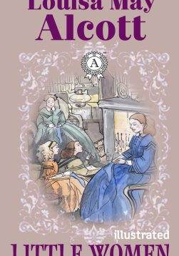 Книга Little Women. Illustrated edition Little Women Series Louisa May Alcott epub pdf fb2 формат фото Книга Little Women. Illustrated edition Little Women Series Louisa May Alcott epub pdf fb2 формат обкладинка