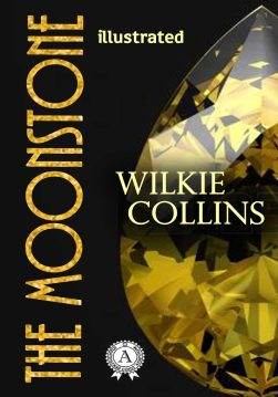 Книга The Moonstone. Illustrated edition Wilkie Collins epub pdf fb2 формат фото Книга The Moonstone. Illustrated edition Wilkie Collins epub pdf fb2 формат обкладинка