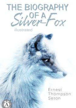 Книга The Biography of a Silver-Fox. Illustrated edition  Ernest Thompson Seton epub pdf fb2 формат обкладинка