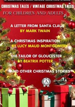 Книга 10 Christmas Stories: Classic Christmas Stories A Letter from Santa Claus, Vanka, The Three Kings, The Fir Tree, A Christmas Carol Mark Twain,  Lucy Maud Montgomery,  Beatrix Potter,  Lyman Frank Baum,  Anton Chekhov,  William Dean Howells,  Henry Wadsworth Longfellow,  Hans Christian Andersen,  Joseph Rudyard Kipling,  Gilbert Keith Chesterton epub pdf fb2 формат обкладинка