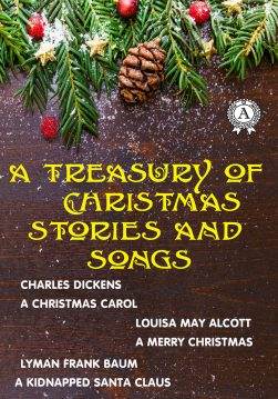 Книга A Treasury of Christmas Stories and Songs A Christmas Carol, A Merry Christmas, Christmas Bells, Little Bun Rabbit, The Three Kings, Vanka Charles Dickens, Gilbert Keith Chesterton, Lucy Maud Montgomery, Lyman Frank Baum, Louisa May Alcott, Leo Tolstoy, Henry Wadsworth Longfellow, Nikolai Gogol, William Dean Howells, Rudyard Kipling, Elizabeth Harrison, John Milton, Hans Christian Andersen, Selma Lagerlof, Clement Moore, Henry van Dyke, Beatrix Potter, Anton Chekhov epub pdf fb2 формат фото Книга A Treasury of Christmas Stories and Songs A Christmas Carol, A Merry Christmas, Christmas Bells, Little Bun Rabbit, The Three Kings, Vanka Charles Dickens, Gilbert Keith Chesterton, Lucy Maud Montgomery, Lyman Frank Baum, Louisa May Alcott, Leo Tolstoy, Henry Wadsworth Longfellow, Nikolai Gogol, William Dean Howells, Rudyard Kipling, Elizabeth Harrison, John Milton, Hans Christian Andersen, Selma Lagerlof, Clement Moore, Henry van Dyke, Beatrix Potter, Anton Chekhov epub pdf fb2 формат обкладинка