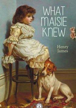 Книга What Maisie Knew Henry James epub pdf fb2 формат фото Книга What Maisie Knew Henry James epub pdf fb2 формат обкладинка