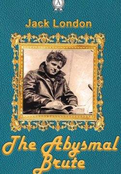Книга The Abysmal Brute Jack London epub pdf fb2 формат фото Книга The Abysmal Brute Jack London epub pdf fb2 формат обкладинка