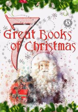 Книга 7 Great Books of Christmas: Anne of Green Gables, Little Women, The Heavenly Christmas Tree, A Christmas Carol, Life and Adventures of Santa Claus Lucy Maud Montgomery, Louisa May Alcott, Fyodor Dostoevsky, Charles Dickens, L. Frank Baum epub pdf fb2 формат фото Книга 7 Great Books of Christmas: Anne of Green Gables, Little Women, The Heavenly Christmas Tree, A Christmas Carol, Life and Adventures of Santa Claus Lucy Maud Montgomery, Louisa May Alcott, Fyodor Dostoevsky, Charles Dickens, L. Frank Baum epub pdf fb2 формат обкладинка