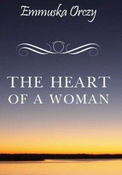 Книга The Heart of a Woman Emmuska Orczy epub pdf fb2 формат фото Книга The Heart of a Woman Emmuska Orczy epub pdf fb2 формат обкладинка