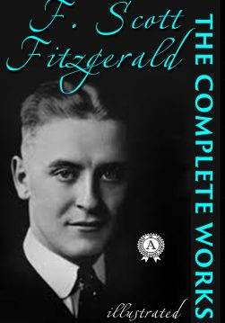Книга The Complete Works (100+) of F. Scott Fitzgerald (Illustrated edition) THE GREAT GATSBY, TENDER IS THE NIGHT, THE LOVE OF THE LAST TYCOON, THIS SIDE OF PARADISE, TALES FROM THE JAZZ AGE and other F. Scott Fitzgerald,  Francis Scott Fitzgerald epub pdf fb2 формат обкладинка