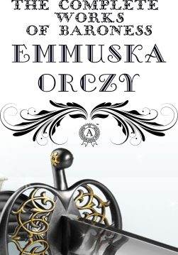 Книга The Complete Works of Baroness Emmuska Orczy: The Scarlet Pimpernel, I Will Repay, The Elusive Pimpernel, Eldorado, Lord Tony’s Wife, The League of the Scarlet Pimpernel, The Laughing Cavalier, The Old Man in the Corner, Petticoat Rule, The Bronze Eagle, Beau Brocade, Castles in the Air, The Nest of the Sparrowhawk, The Tangled Skein THE SCARLET PIMPERNEL, THE LEAGUE OF THE SCARLET PIMPERNEL, THE LAUGHING CAVALIER and other Emmuska Orczy epub pdf fb2 формат фото 3 Книга The Complete Works of Baroness Emmuska Orczy: The Scarlet Pimpernel, I Will Repay, The Elusive Pimpernel, Eldorado, Lord Tony’s Wife, The League of the Scarlet Pimpernel, The Laughing Cavalier, The Old Man in the Corner, Petticoat Rule, The Bronze Eagle, Beau Brocade, Castles in the Air, The Nest of the Sparrowhawk, The Tangled Skein THE SCARLET PIMPERNEL, THE LEAGUE OF THE SCARLET PIMPERNEL, THE LAUGHING CAVALIER and other Emmuska Orczy epub pdf fb2 формат обкладинка 3