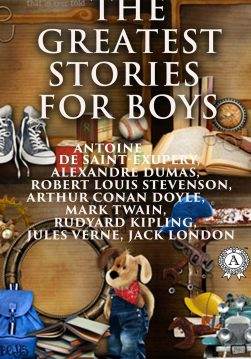 Книга The Greatest Stories for Boys: The Three Musketeers, Treasure Island, The Adventures Of Tom Sawyer, The Jungle Book, White Fang, The Little Prince  Mark Twain,  Rudyard Kipling,  Robert Louis Stevenson,  Alexandre Dumas,  Arthur Conan Doyle,  Jack London,  Jules Verne epub pdf fb2 формат обкладинка
