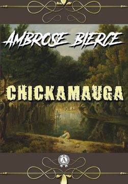 Книга Chickamauga Ambrose Bierce epub pdf fb2 формат фото Книга Chickamauga Ambrose Bierce epub pdf fb2 формат обкладинка