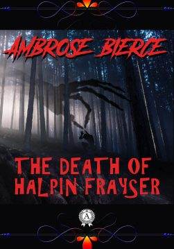 Книга The Death of Halpin Frayser Ambrose Bierce epub pdf fb2 формат фото Книга The Death of Halpin Frayser Ambrose Bierce epub pdf fb2 формат обкладинка