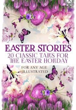 Книга Easter Stories: 20 Classic Tales for the Easter Holiday. For any age. Illustrated Oscar Wilde, The Brothers Grimm, Anton Chekhov, Hans Christian Andersen, Leo Tolstoy, Margery Williams, O. Henry epub pdf fb2 формат фото Книга Easter Stories: 20 Classic Tales for the Easter Holiday. For any age. Illustrated Oscar Wilde, The Brothers Grimm, Anton Chekhov, Hans Christian Andersen, Leo Tolstoy, Margery Williams, O. Henry epub pdf fb2 формат обкладинка