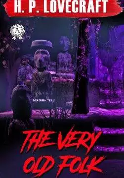 Книга The Very Old Folk H.P. Lovecraft Collection H.P. Lovecraft epub pdf fb2 формат обкладинка