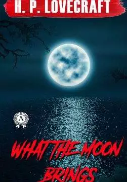 Книга What the Moon Brings H.P. Lovecraft Collection H.P. Lovecraft epub pdf fb2 формат обкладинка