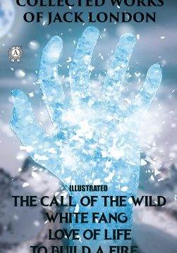 Книга Collected works of Jack London (illustrated) The Call of the Wild, White Fang, Love of Life, To Build a Fire Jack London epub pdf fb2 формат фото Книга Collected works of Jack London (illustrated) The Call of the Wild, White Fang, Love of Life, To Build a Fire Jack London epub pdf fb2 формат обкладинка