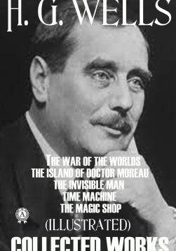 Книга Collected Works of H. G. Wells (illustrated) The War of the Worlds, The Island of Doctor Moreau, The Invisible Man, The Time Machine, The Magic Shop H.G. Wells epub pdf fb2 формат фото Книга Collected Works of H. G. Wells (illustrated) The War of the Worlds, The Island of Doctor Moreau, The Invisible Man, The Time Machine, The Magic Shop H.G. Wells epub pdf fb2 формат обкладинка