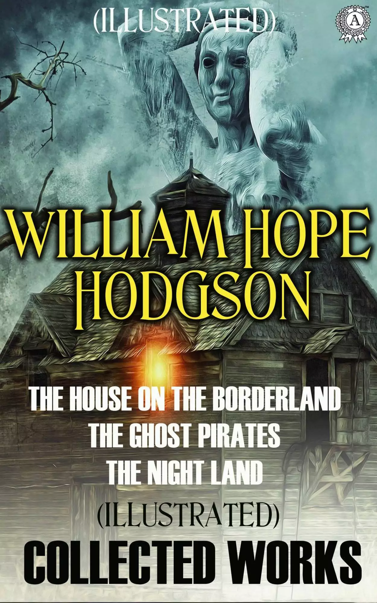Книга Collected Works. Illustrated THE HOUSE ON THE BORDERLAND, THE NIGHT LAND, CARNACKI, THE GHOST FINDER, THE GHOST PIRATES, MEN OF THE DEEP WATERS William Hope Hodgson epub pdf fb2 формат обкладинка 3