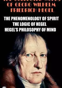 Книга The Collected Works of Georg Wilhelm Friedrich Hegel. Illustrated The Phenomenology of Spirit, The Logic of Hegel, Hegel’s Philosophy of Mind, Elements of the Philosophy of Right, The Philosophy of Fine Art Georg Wilhelm Friedrich Hegel epub pdf fb2 формат обкладинка 3