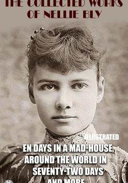 Книга The Collected Works of Nellie Bly. Illustrated Around the World in Seventy-Two Days, Ten Days in a Mad-House; or, Nellie Bly’s Experience on Blackwell’s Island, Six Months in Mexico Nellie Bly epub pdf fb2 формат обкладинка 3
