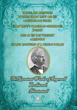 Книга The Greatest Works of Ingersoll Lockwood. Illustrated TRAVELS AND ADVENTURES OF LITTLE BARON TRUMP AND HIS WONDERFUL DOG BULGER, BARON TRUMP’S MARVELLOUS UNDERGROUND JOURNEY, 1900 OR THE LAST PRESIDENT WASHINGTON, STRANGE ADVENTURES OF A MILLION DOLLARS Lockwood Ingersoll epub pdf fb2 формат обкладинка