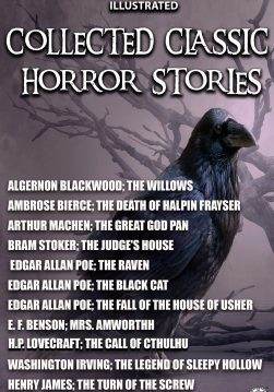 Книга Collected Classic Horror Stories. Illustrated The Call of Cthulhu, The Willows, The Legend of Sleepy Hollow, The Great God Pan, The Judge’s House, The Black Cat and other stories. Algernon Blackwood, Ambrose Bierce, Arthur Machen, Bram Stoker, Edgar Allan Poe, E. F. Benson, H.P. Lovecraft, Washington Irving, Henry James, W. W. Jacobs epub pdf fb2 формат фото Книга Collected Classic Horror Stories. Illustrated The Call of Cthulhu, The Willows, The Legend of Sleepy Hollow, The Great God Pan, The Judge’s House, The Black Cat and other stories. Algernon Blackwood, Ambrose Bierce, Arthur Machen, Bram Stoker, Edgar Allan Poe, E. F. Benson, H.P. Lovecraft, Washington Irving, Henry James, W. W. Jacobs epub pdf fb2 формат обкладинка