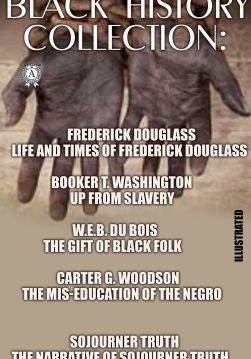Книга Black History Collection. Illustrated Frederick Douglass; Life and Times of Frederick Douglass, Booker T. Washington; Up from Slavery, W.E.B. Du Bois; The Gift of Black Folk, Carter G. Woodson; The Mis-Education of the Negro, Sojourner Truth; The Narrative of Sojourner Truth Frederick Douglass, Booker T. Washington, W.E.B. Du Bois, Carter G. Woodson, Sojourner Truth epub pdf fb2 формат фото 3 Книга Black History Collection. Illustrated Frederick Douglass; Life and Times of Frederick Douglass, Booker T. Washington; Up from Slavery, W.E.B. Du Bois; The Gift of Black Folk, Carter G. Woodson; The Mis-Education of the Negro, Sojourner Truth; The Narrative of Sojourner Truth Frederick Douglass, Booker T. Washington, W.E.B. Du Bois, Carter G. Woodson, Sojourner Truth epub pdf fb2 формат обкладинка 3