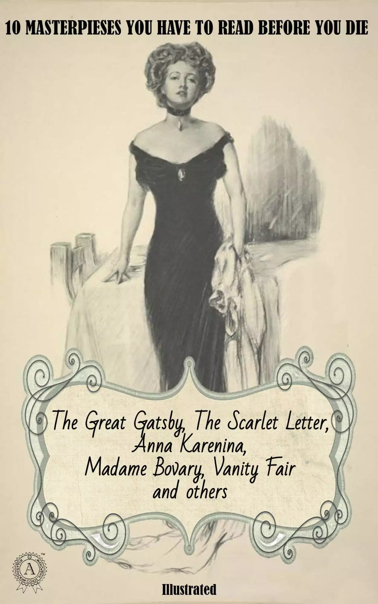 Книга 10 masterpieses you have to read before you die. Illustrated The Great Gatsby, The Scarlet Letter, Anna Karenina, Madame Bovary, Vanity Fair and others. F. Scott Fitzgerald,  Nathaniel Hawthorne,  Leo Tolstoy,  Gustave Flaubert,  William Makepeace Thackeray,  Willa Cather,  Henry James,  Anne Bronte,  Mary Elizabeth Braddon,  Virginia Woolf epub pdf fb2 формат обкладинка 3